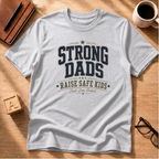 Strong Dads Raise Safe Kids T-Shirt