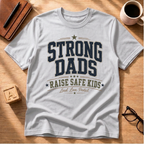 Strong Dads Raise Safe Kids T-Shirt