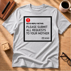 Submit Requests to Mom T-Shirt