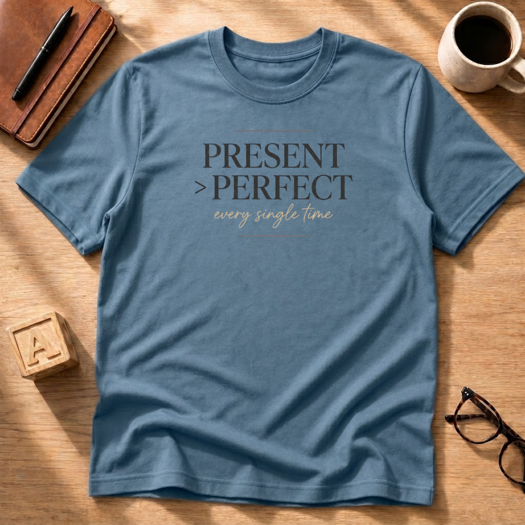Present Over Perfect T-Shirt