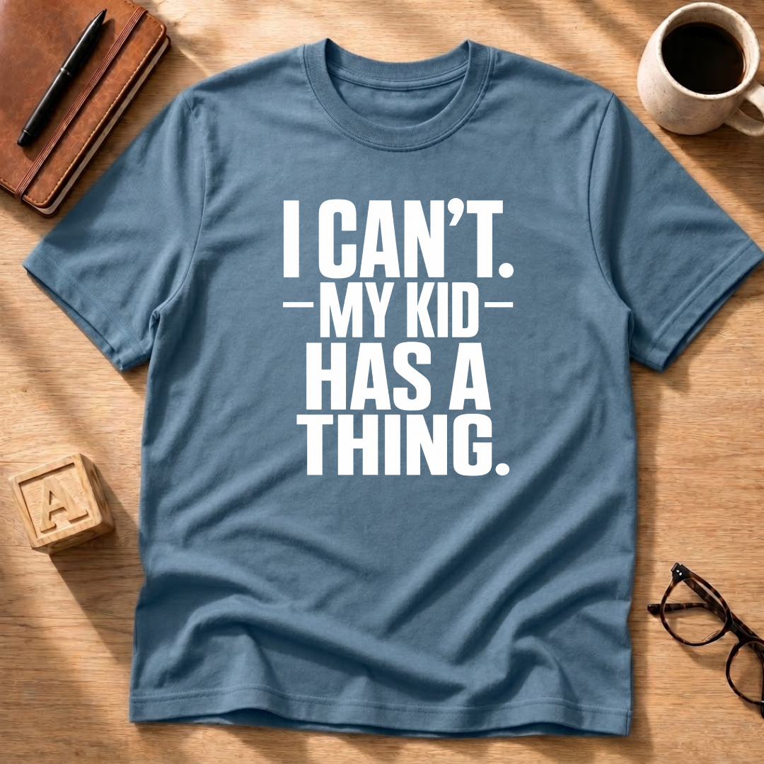 My Kid Has A Thing T-Shirt