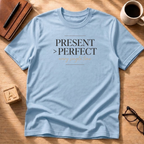 Present Over Perfect T-Shirt