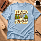 Tired As A Mother T-Shirt