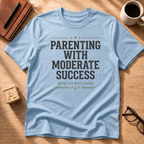 Parenting With Moderate Success T-Shirt