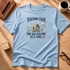 Teaching Calm - One Big Feeling At A Time T-Shirt