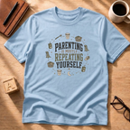 Parenting Is Mostly Repeating Yourself T-Shirt