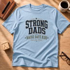 Strong Dads Raise Safe Kids T-Shirt