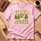 Tired As A Mother T-Shirt