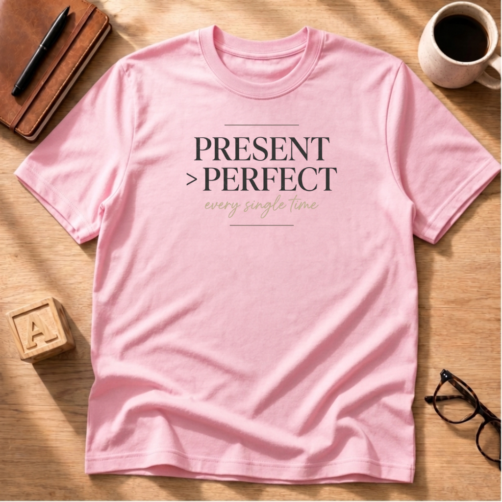 Present Over Perfect T-Shirt