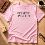 Present Over Perfect T-Shirt