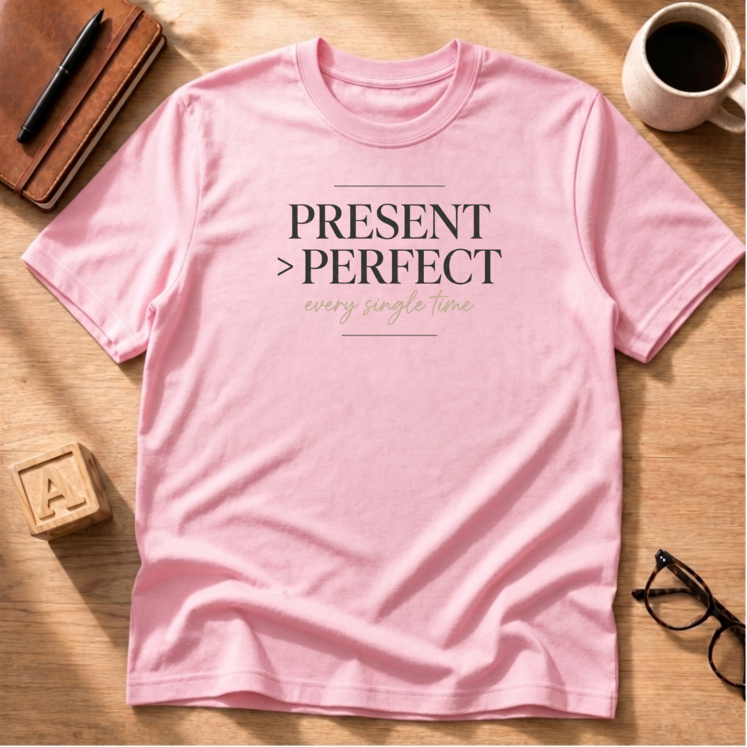 Present Over Perfect T-Shirt