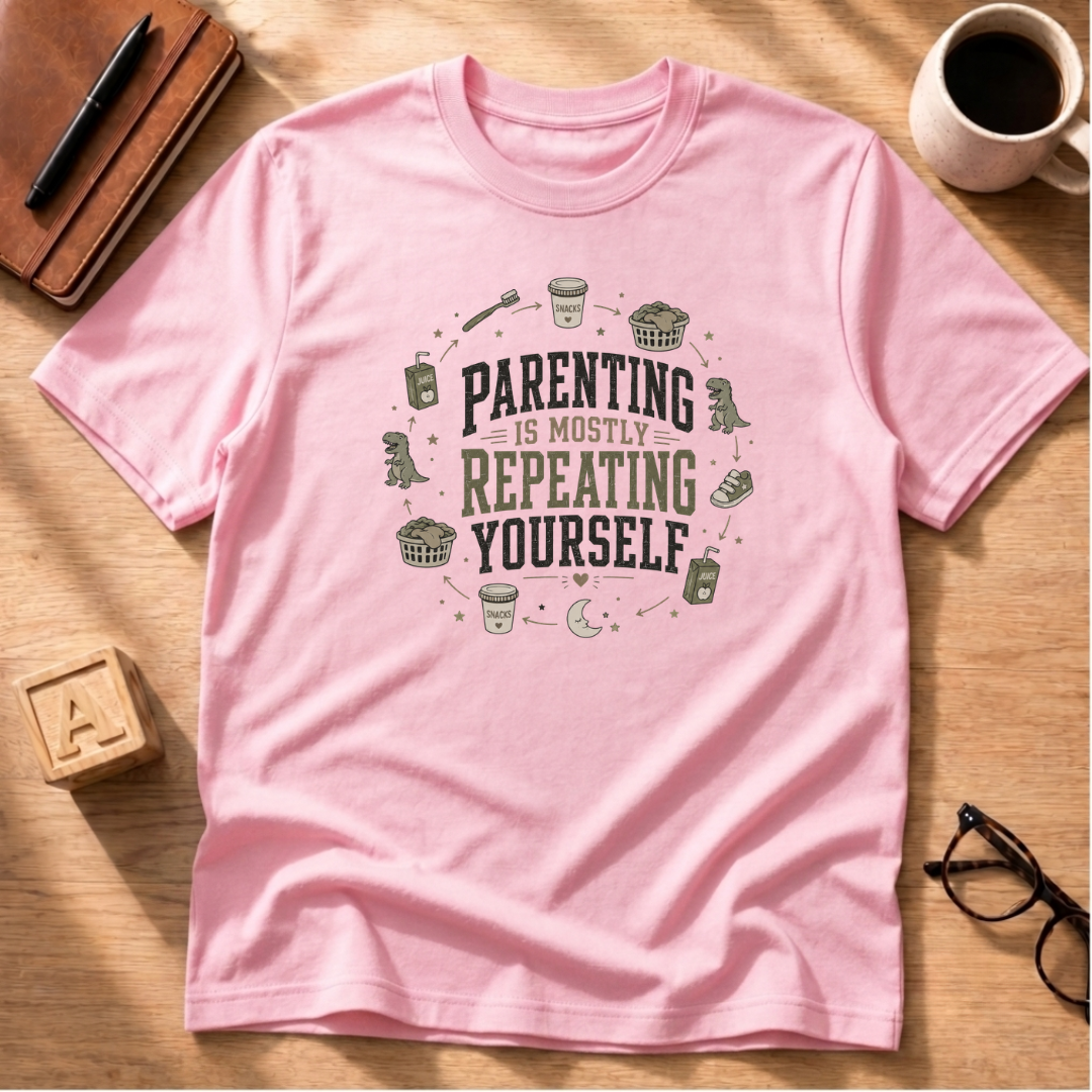 Parenting Is Mostly Repeating Yourself T-Shirt