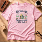 Teaching Calm - One Big Feeling At A Time T-Shirt