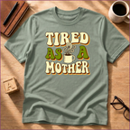 Tired As A Mother T-Shirt
