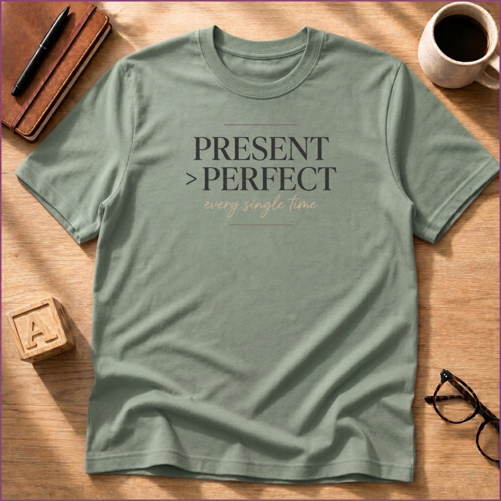 Present Over Perfect T-Shirt