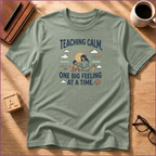 Teaching Calm - One Big Feeling At A Time T-Shirt