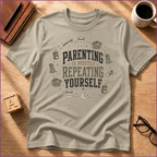 Parenting Is Mostly Repeating Yourself T-Shirt