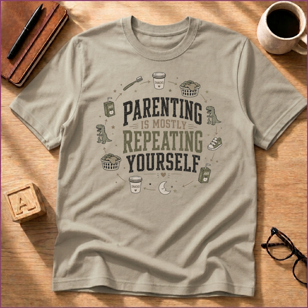 Parenting Is Mostly Repeating Yourself T-Shirt