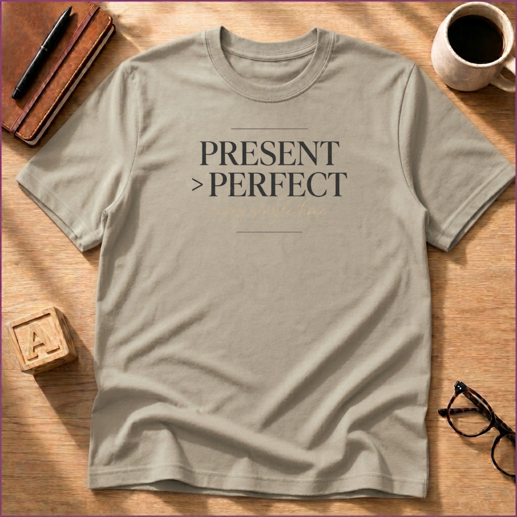 Present Over Perfect T-Shirt