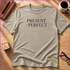 Present Over Perfect T-Shirt