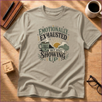 Emotionally Exhausted - But Still Showing Up T-Shirt