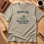 Teaching Calm - One Big Feeling At A Time T-Shirt