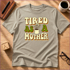 Tired As A Mother T-Shirt