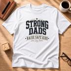 Strong Dads Raise Safe Kids T-Shirt