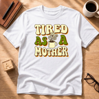 Tired As A Mother T-Shirt
