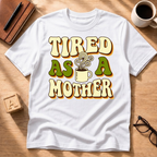 Tired As A Mother T-Shirt