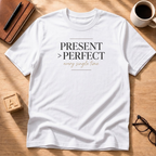 Present Over Perfect T-Shirt