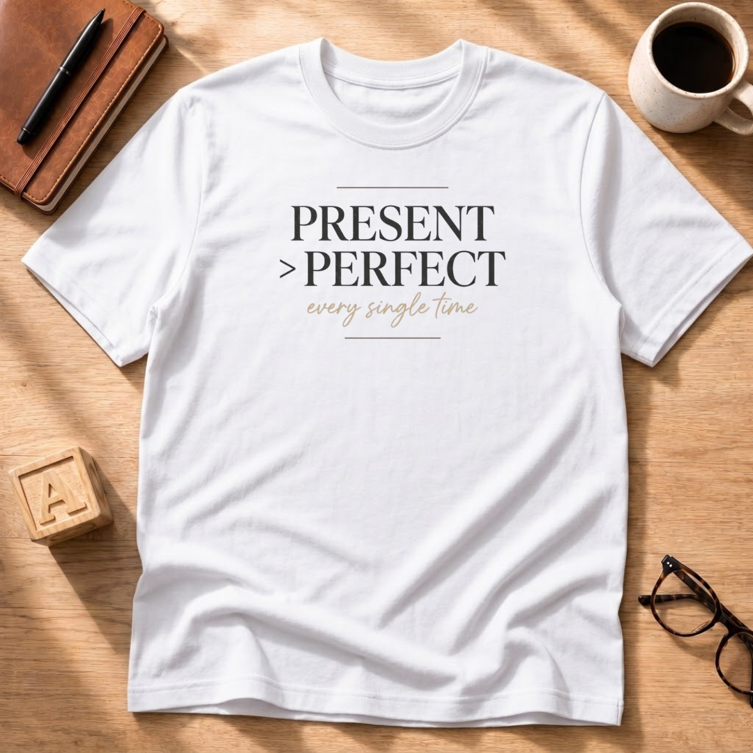 Present Over Perfect T-Shirt