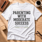Parenting With Moderate Success T-Shirt
