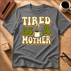 Tired As A Mother T-Shirt